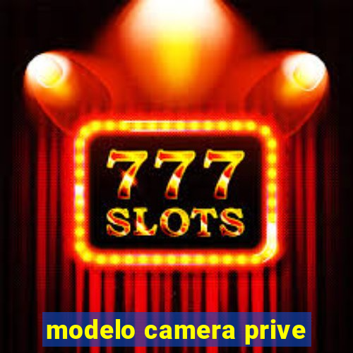 modelo camera prive